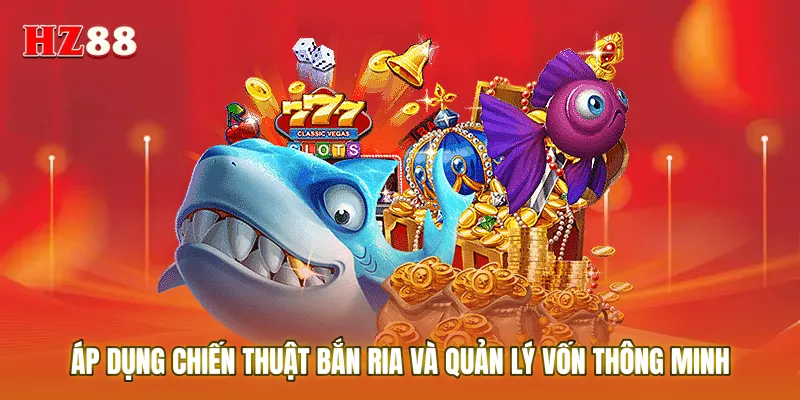 Áp dụng chiến thuật bắn ria và quản lý vốn thông minh