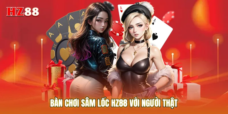 Bàn chơi Sâm Lốc HZ88 với người thật
